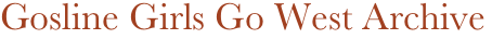 Gosline Girls Go West Archive